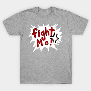 FIGHT ME T-Shirt